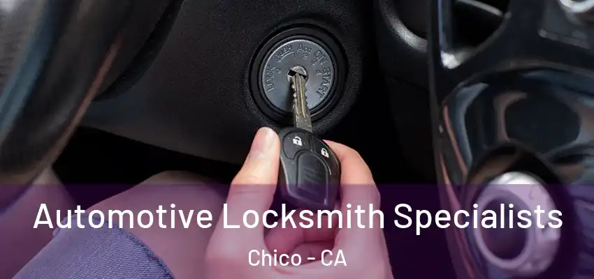  Automotive Locksmith Specialists Chico - CA
