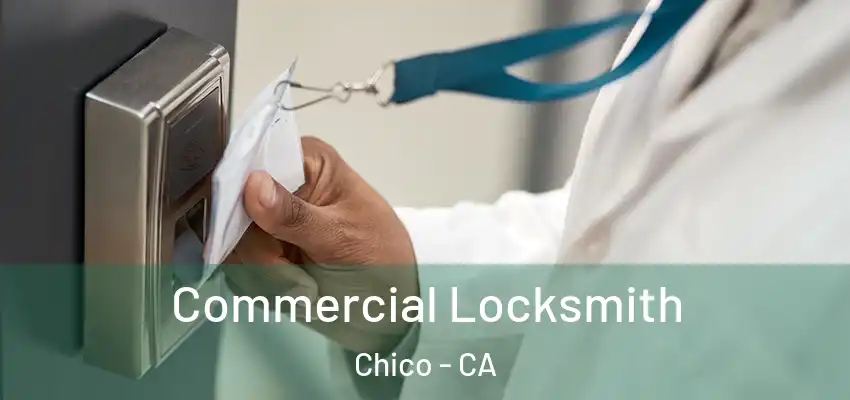  Commercial Locksmith Chico - CA