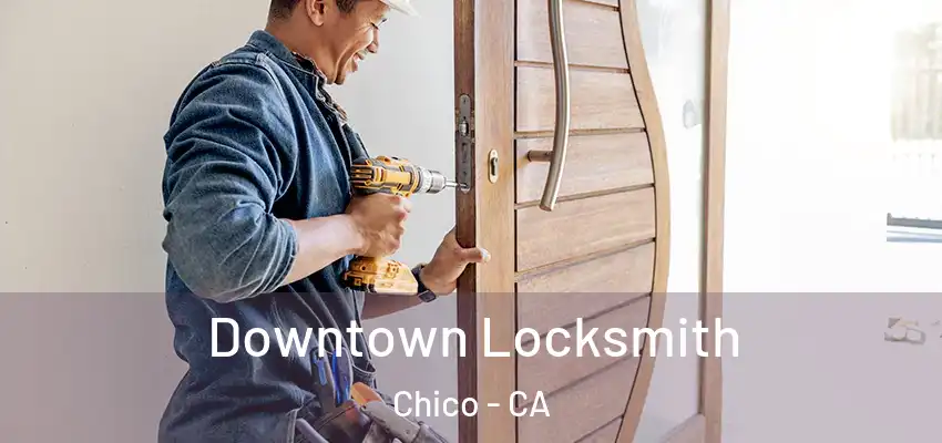  Downtown Locksmith Chico - CA