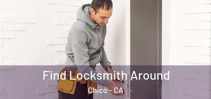  Find Locksmith Around Chico - CA