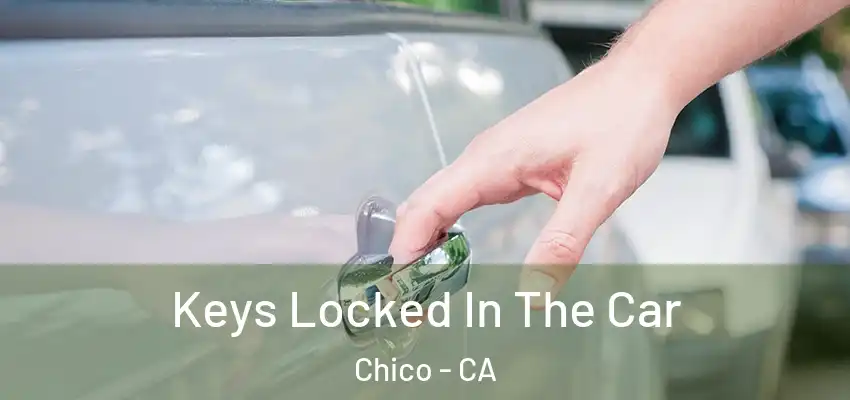  Keys Locked In The Car Chico - CA