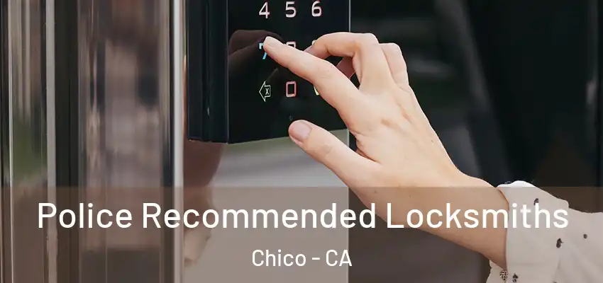  Police Recommended Locksmiths Chico - CA